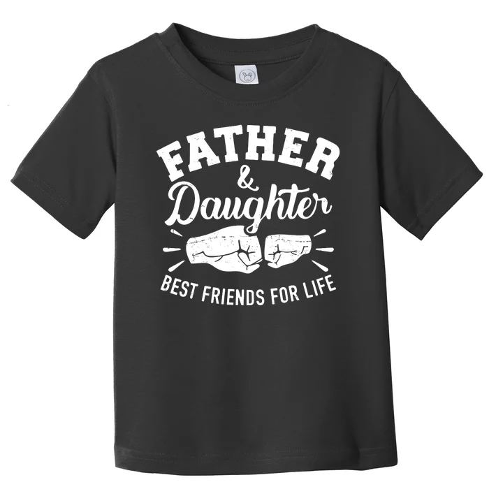 Father And Daughter Best Friends For Life Toddler T-Shirt