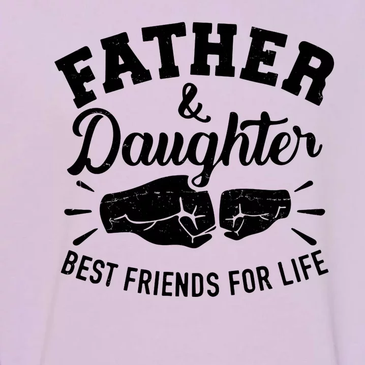 Father And Daughter Best Friends For Life Garment-Dyed Sweatshirt