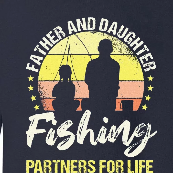 Father And Daughter Fishing Partners For Life Fisherman Fish Toddler Sweatshirt