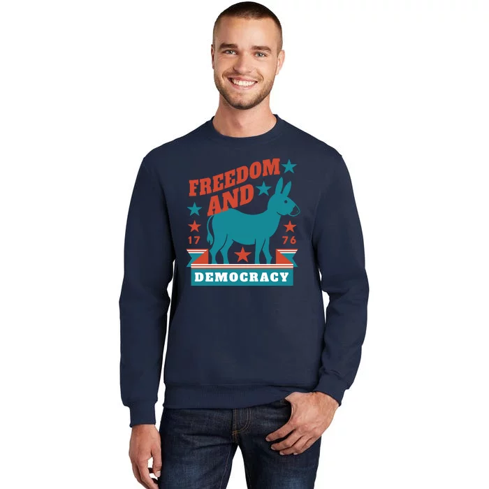 Freedom And Democracy Political Democrat Tall Sweatshirt