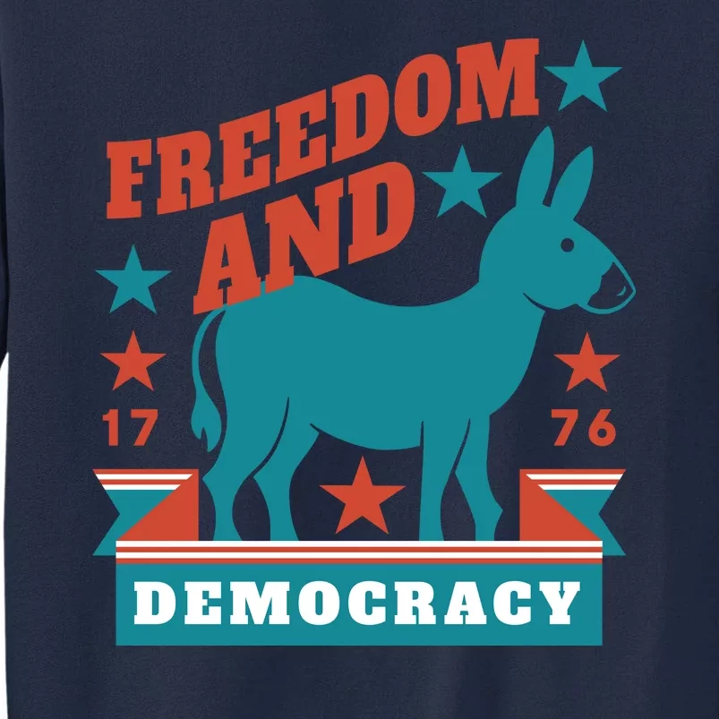 Freedom And Democracy Political Democrat Tall Sweatshirt