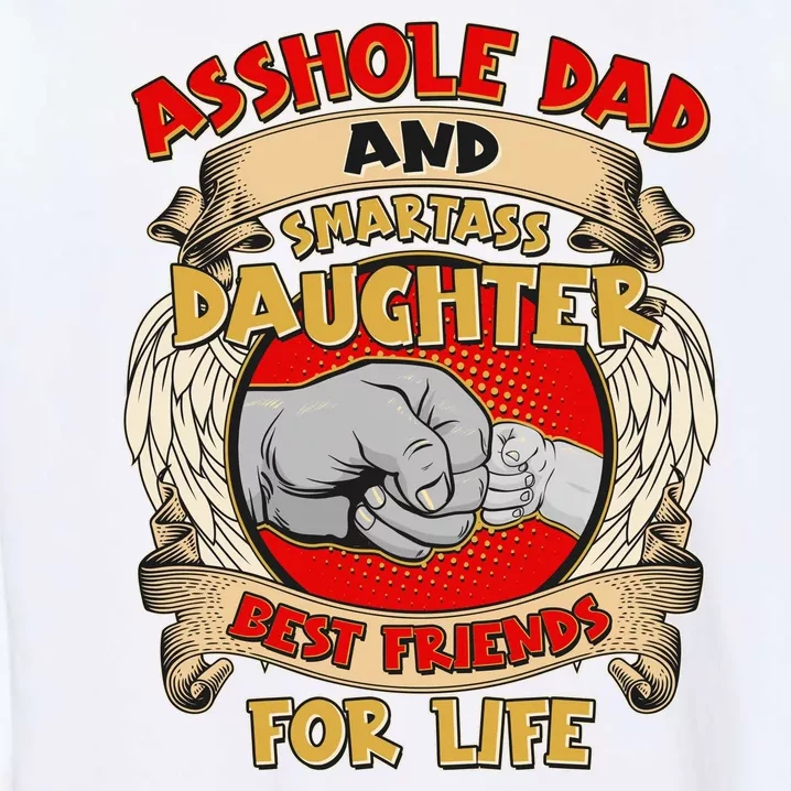 Funny Asshole Dad And Smartass Daughter Bestfriends For Life Garment-Dyed Sweatshirt