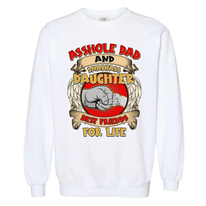 Funny Asshole Dad And Smartass Daughter Bestfriends For Life Garment-Dyed Sweatshirt