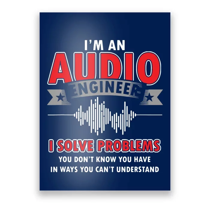 Funny Audio Engineer Quotes I Solve Problems Sound Tech Poster