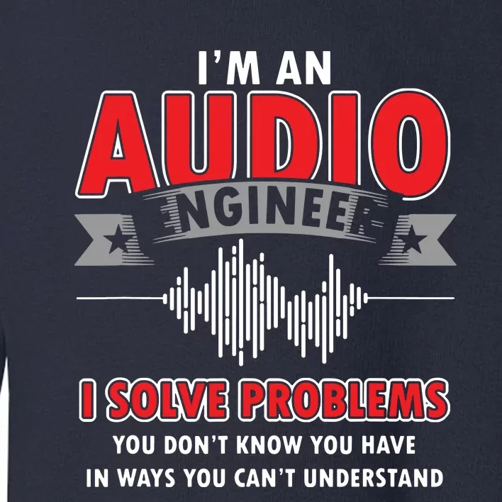 Funny Audio Engineer Quotes I Solve Problems Sound Tech Toddler Sweatshirt