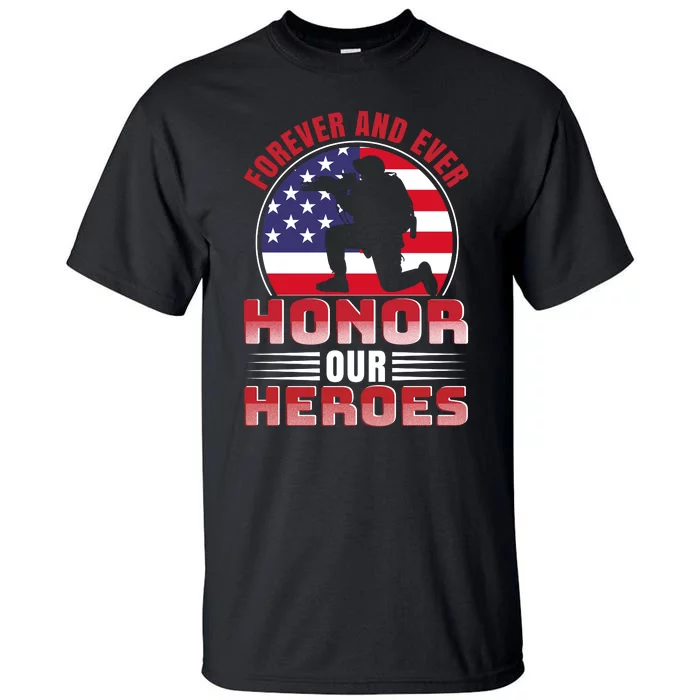 FOREVER AND EVER HONOR OUR HEROES Tall T-Shirt