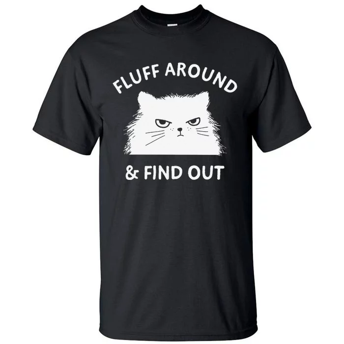 Fluff Around Funny Sarcastic Cat Lady Quote Humor Tall T-Shirt