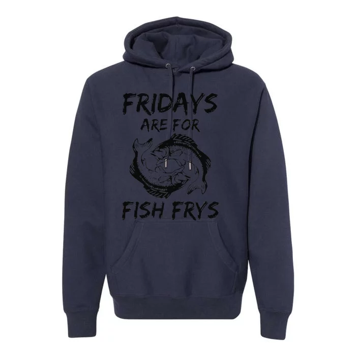 Fridays Are For Fish Frys Easter Good Friday Premium Hoodie