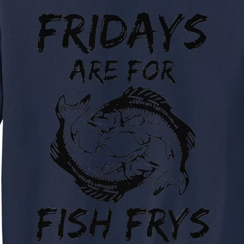 Fridays Are For Fish Frys Easter Good Friday Tall Sweatshirt