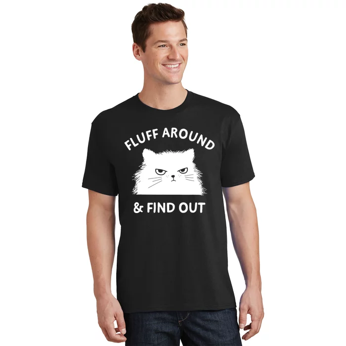 Fluff Around Funny Sarcastic Cat Lady Quote Humor Gift T-Shirt