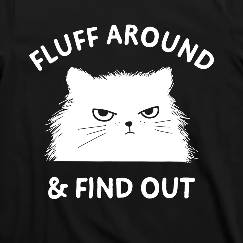 Fluff Around Funny Sarcastic Cat Lady Quote Humor Gift T-Shirt