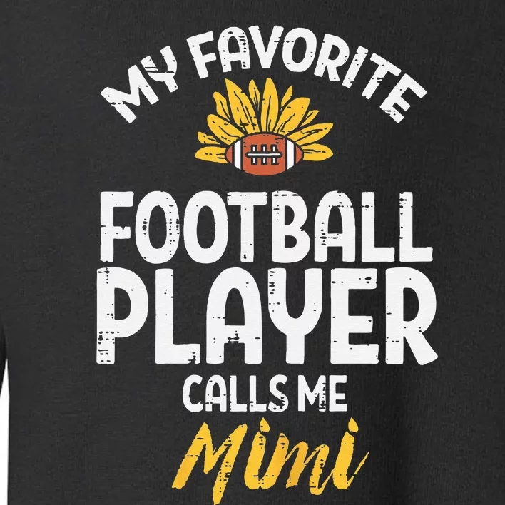 Favorite American Football Player Mimi Grandma Nana Toddler Sweatshirt