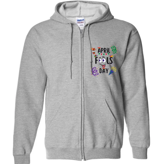 Funny April Fools Day April 1st Prank And Funny Full Zip Hoodie