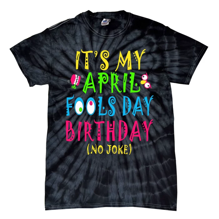 Funny April Fools Day Birthday Born On April 1st Pranks Tie-Dye T-Shirt