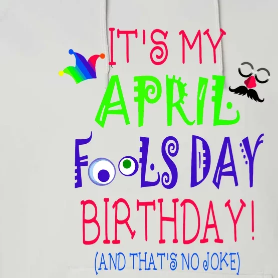 Funny April Fools Day Birthday Quote Born On April 1st Performance Fleece Hoodie