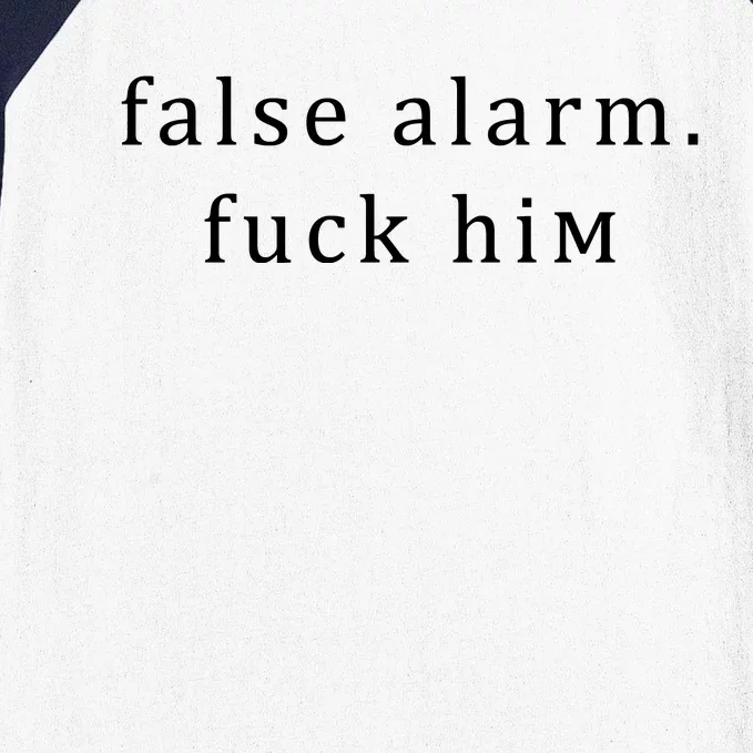 False Alarm Fuck Him Baseball Sleeve Shirt