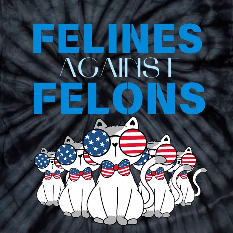 Felines Against Felons Donald Trump 2024 Cat Tie-Dye T-Shirt