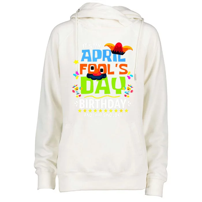 Funny April Fools Day Its My April Fools Day Birthday Womens Funnel Neck Pullover Hood