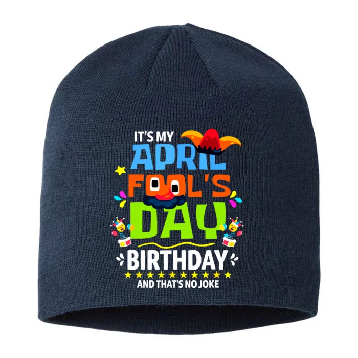 Funny April Fools Day Its My April Fools Day Birthday 8 1/2in Sustainable Knit Beanie