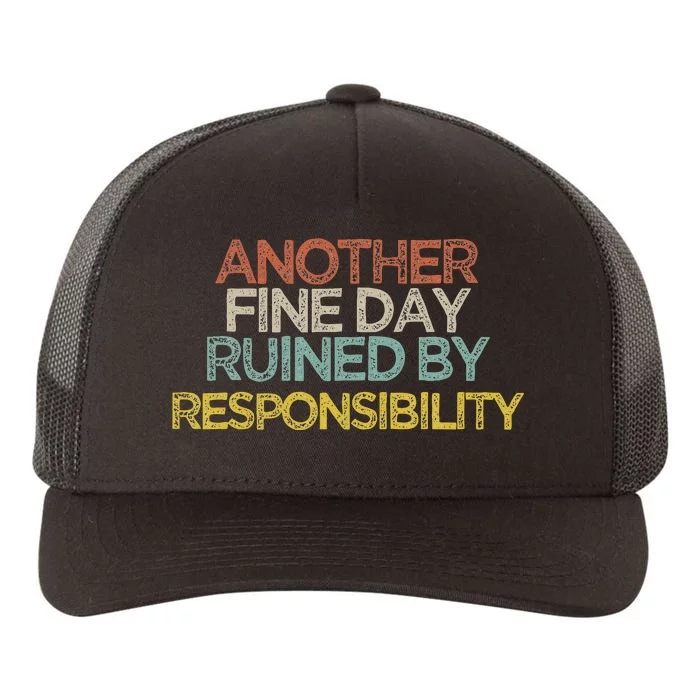 Funny Another Fine Day Ruined By Responsibility Saying Humor Yupoong Adult 5-Panel Trucker Hat