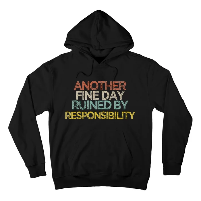 Funny Another Fine Day Ruined By Responsibility Saying Humor Hoodie