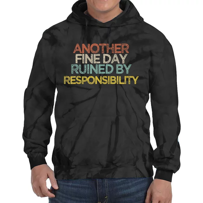 Funny Another Fine Day Ruined By Responsibility Saying Humor Tie Dye Hoodie