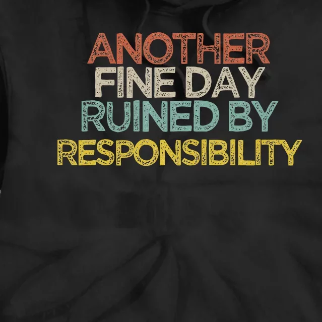 Funny Another Fine Day Ruined By Responsibility Saying Humor Tie Dye Hoodie