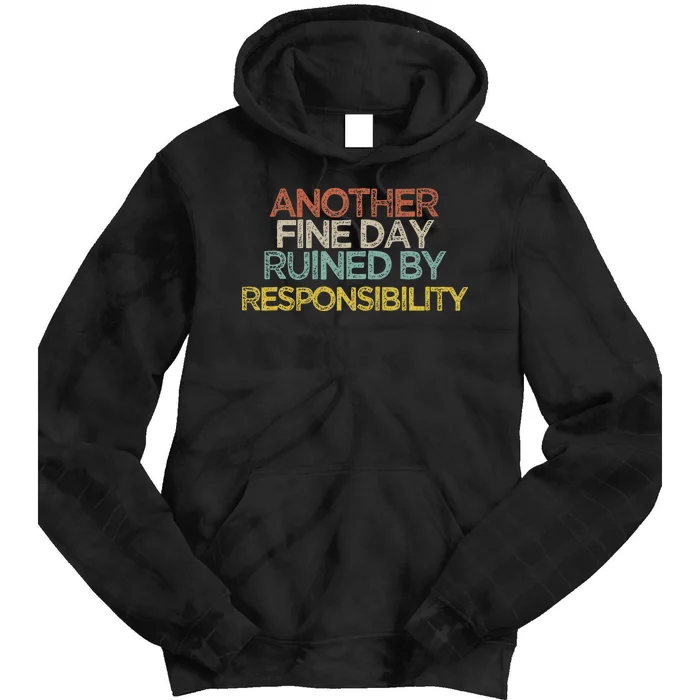 Funny Another Fine Day Ruined By Responsibility Saying Humor Tie Dye Hoodie