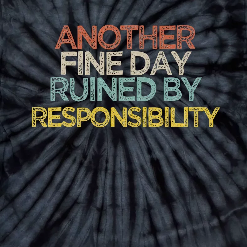 Funny Another Fine Day Ruined By Responsibility Saying Humor Tie-Dye T-Shirt