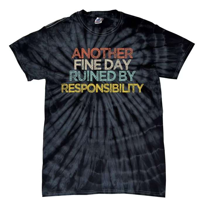 Funny Another Fine Day Ruined By Responsibility Saying Humor Tie-Dye T-Shirt