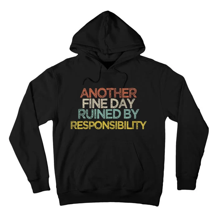 Funny Another Fine Day Ruined By Responsibility Saying Humor Tall Hoodie