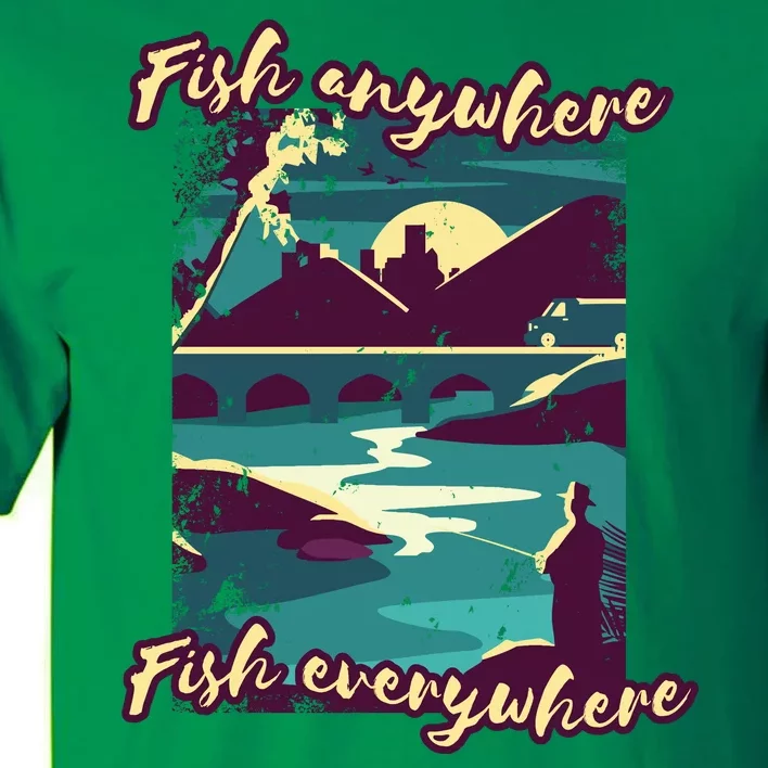 Fish Anywhere Fish Everywhere Tall T-Shirt