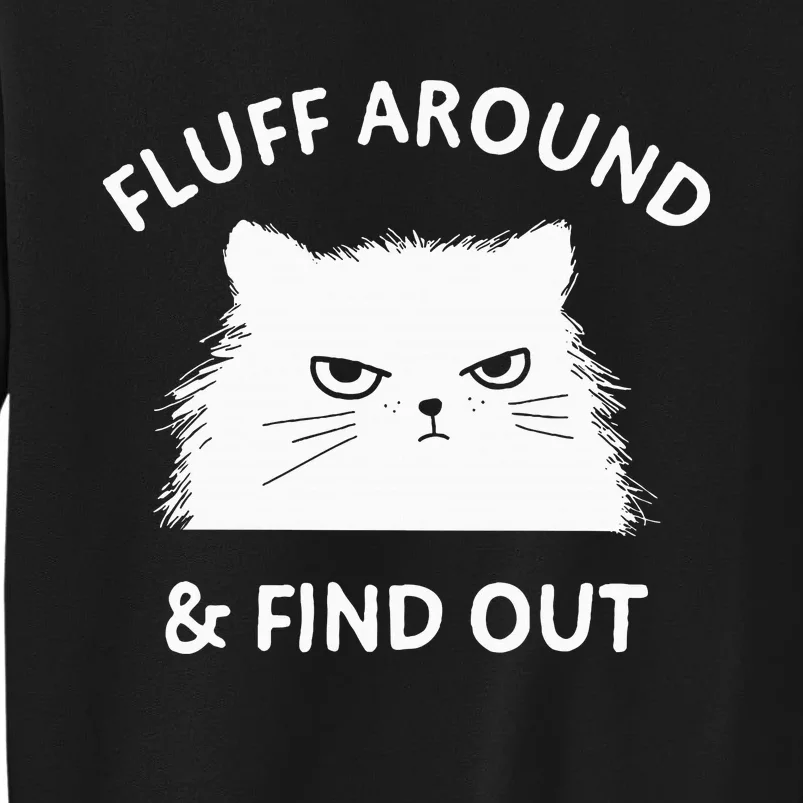 Fluff Around Funny Sarcastic Cat Lady Quote Humor Tall Sweatshirt