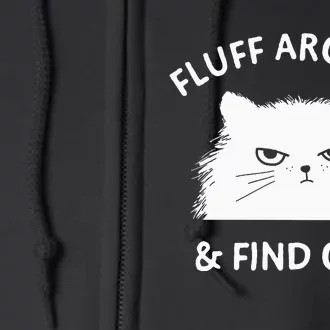 Fluff Around Funny Sarcastic Cat Lady Quote Humor Full Zip Hoodie