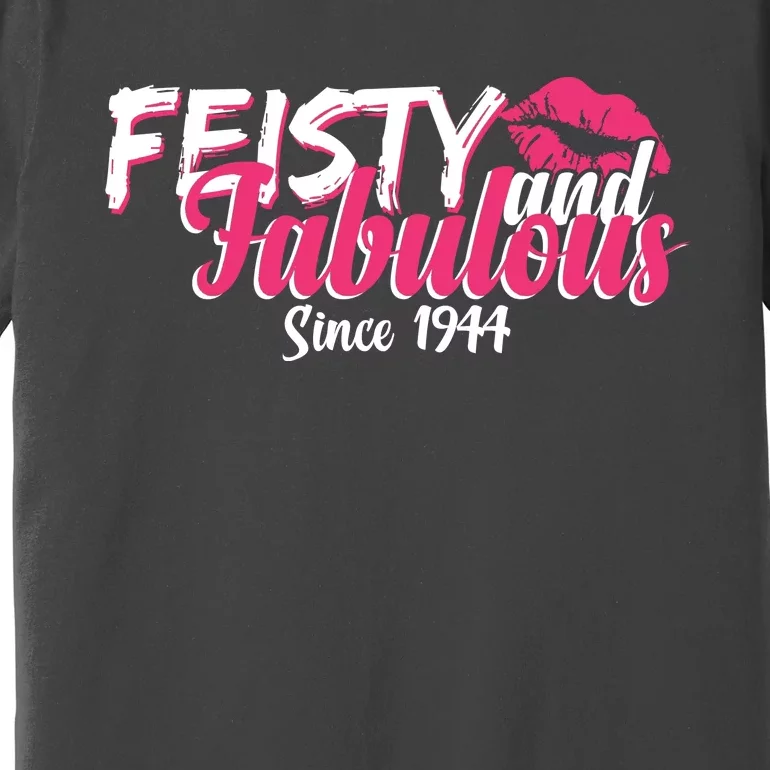 Feisty And Fabulous Since 1944 80th Birthday Premium T-Shirt