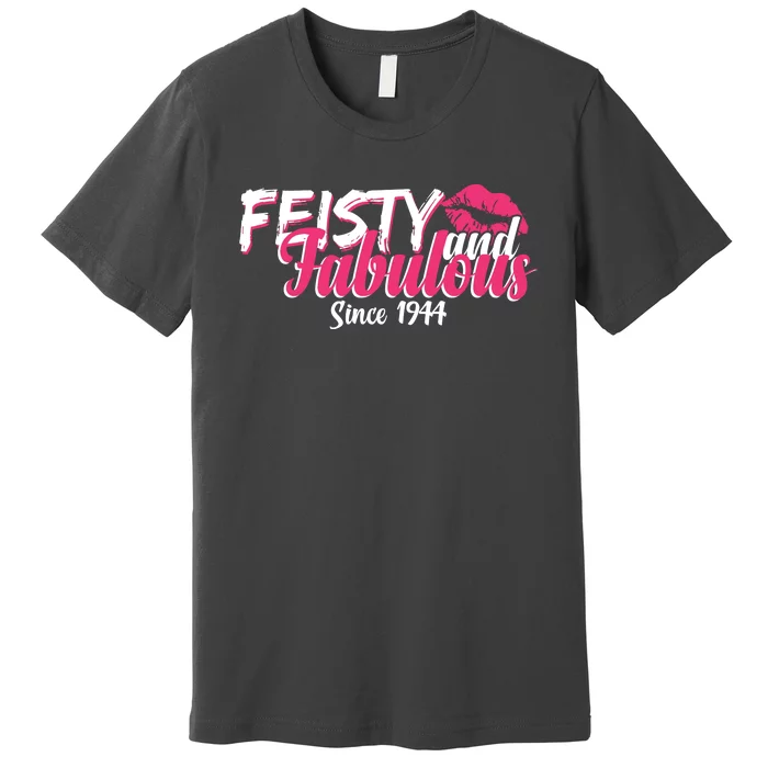 Feisty And Fabulous Since 1944 80th Birthday Premium T-Shirt