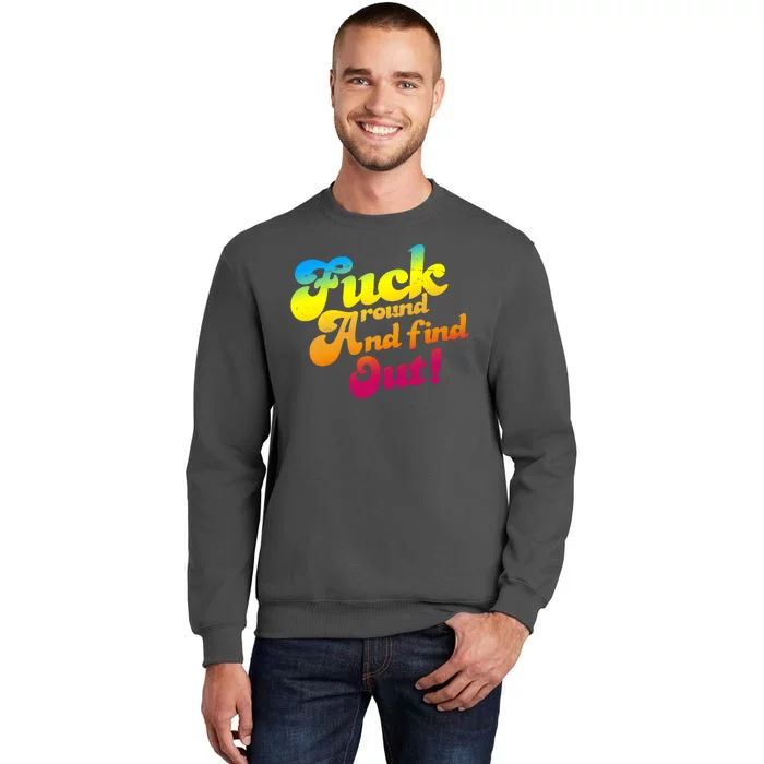 Fuck Around Find Out Funny Colorful Tall Sweatshirt