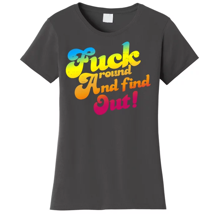 Fuck Around Find Out Funny Colorful Women's T-Shirt