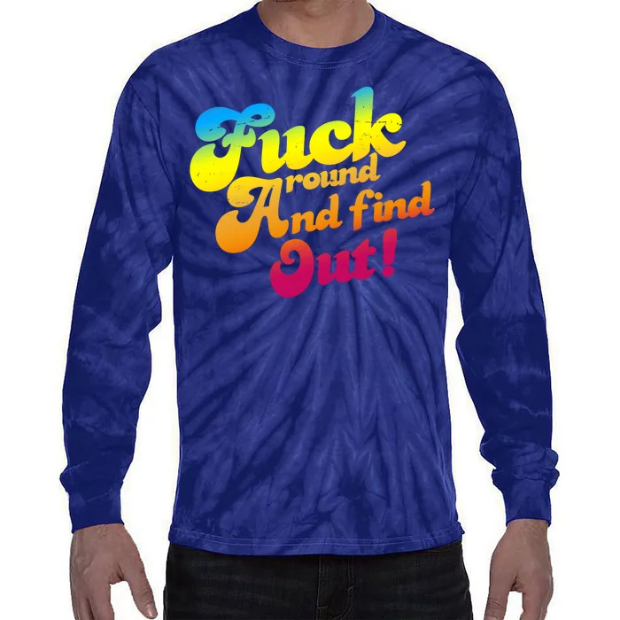 Fuck Around Find Out Funny Colorful Tie-Dye Long Sleeve Shirt