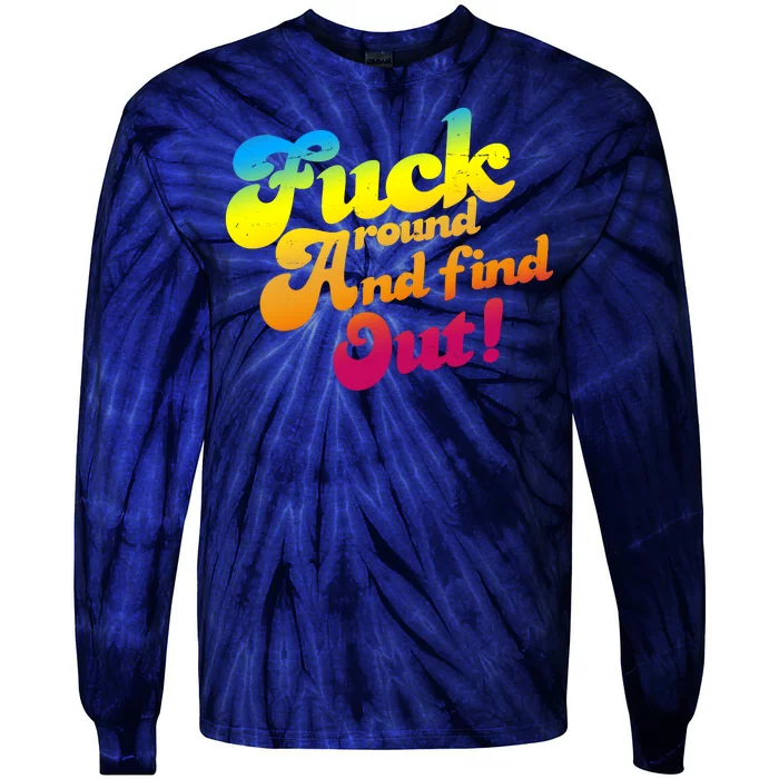 Fuck Around Find Out Funny Colorful Tie-Dye Long Sleeve Shirt