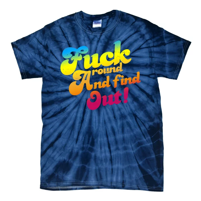 Fuck Around Find Out Funny Colorful Tie-Dye T-Shirt