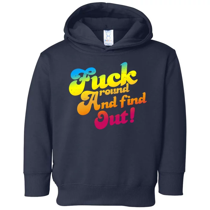 Fuck Around Find Out Funny Colorful Toddler Hoodie