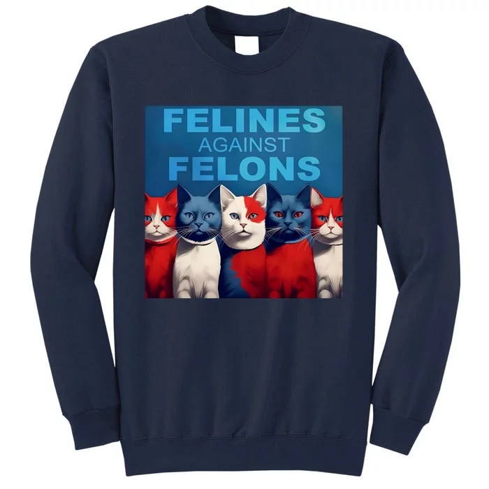 Felines Against Felons Tall Sweatshirt