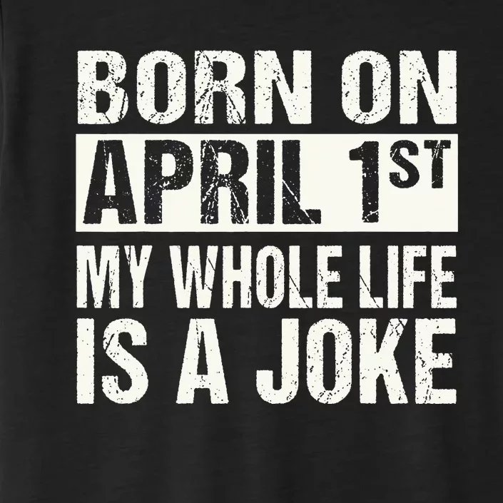 Funny April Fool's Day Birthday Born On April 1st Joke ChromaSoft Performance T-Shirt