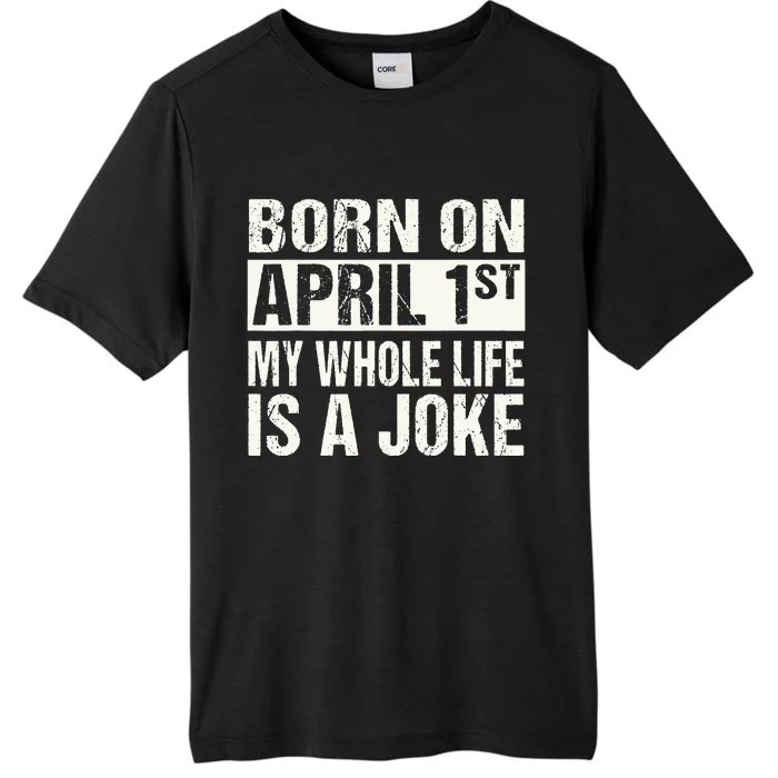 Funny April Fool's Day Birthday Born On April 1st Joke ChromaSoft Performance T-Shirt