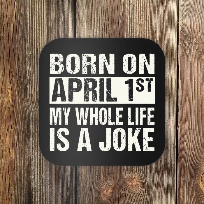 Funny April Fool's Day Birthday Born On April 1st Joke Coaster