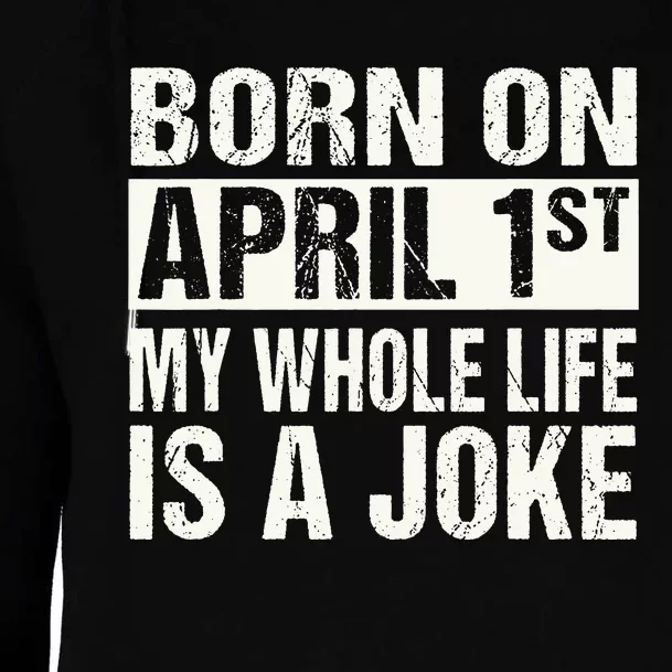 Funny April Fool's Day Birthday Born On April 1st Joke Womens Funnel Neck Pullover Hood