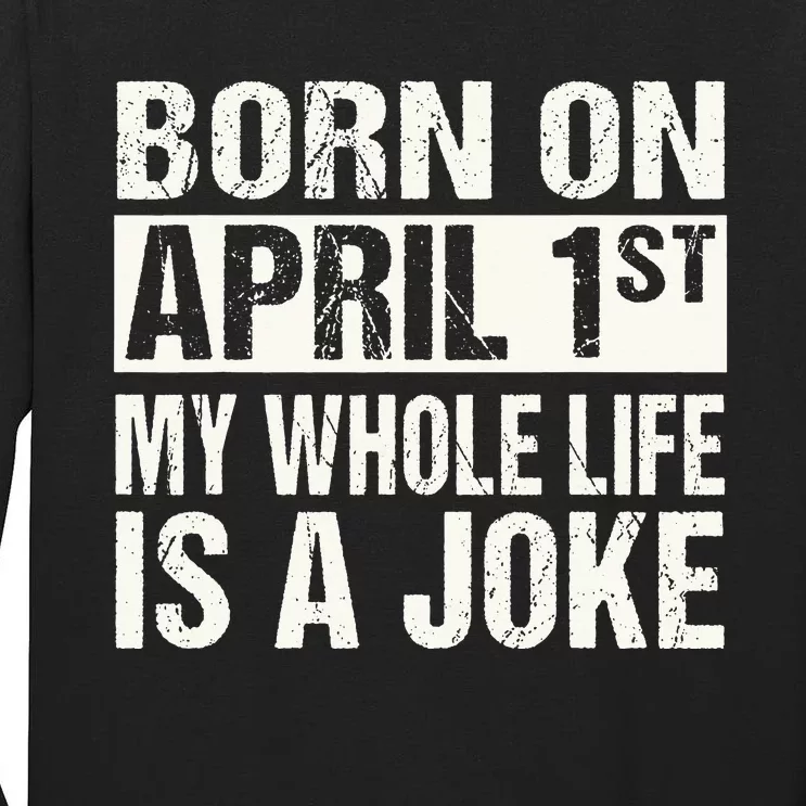 Funny April Fool's Day Birthday Born On April 1st Joke Tall Long Sleeve T-Shirt