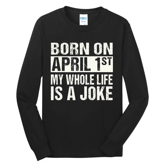 Funny April Fool's Day Birthday Born On April 1st Joke Tall Long Sleeve T-Shirt