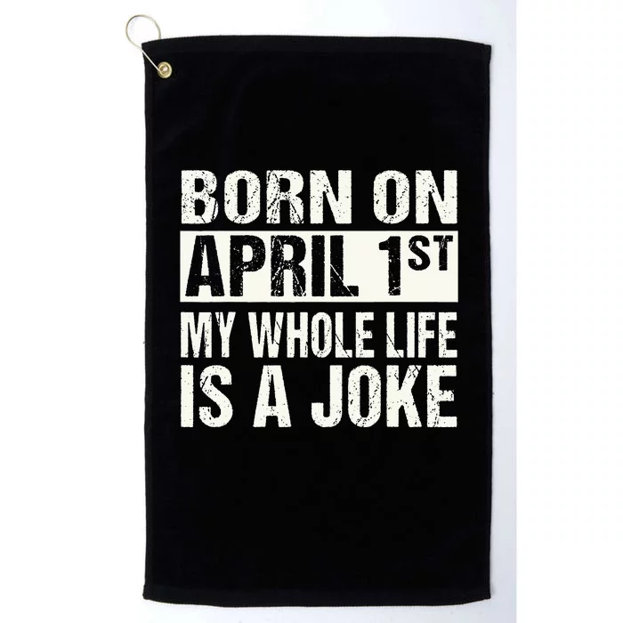 Funny April Fool's Day Birthday Born On April 1st Joke Platinum Collection Golf Towel